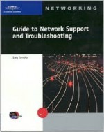 Guide to Network Support and Troubleshooting - Greg Tomsho