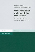 Wirtschaftlicher und Sportlicher Wettbewerb: Festschrift für Rainer Gömmel zum 65. Geburtstag - Markus A. Denzel, Margarete Wagner-Braun