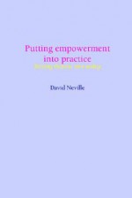 Putting Empowerment Into Practice: Turning Rhetoric Into Reality - David Neville