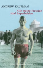 Alle meine Freunde sind Superhelden: Roman (German Edition) - Andrew Kaufman