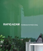 Rafiq Azam: Architecture for Green Living - Rosa Maria Falvo