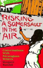 Risking a Somersault in the Air: Conversations with Nicaraguan Writers - Margaret Randall