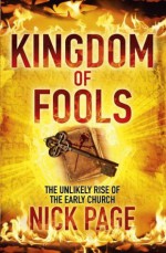 Kingdom of Fools: The Unlikely Rise of the Early Church - Nick Page