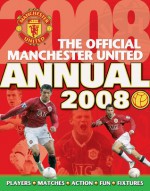 The Official Manchester United Annual 2008: Players*Matches*Action*Fun*Fixtures - Orion