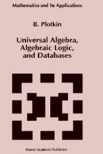 Universal Algebra, Algebraic Logic, and Databases - B.I. Plotkin