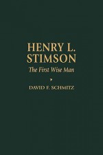 Henry L. Stimson: The First Wise Man - David F. Schmitz