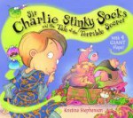 Sir Charlie Stinky Socks and the Tale of the Terrible Secret - Kristina Stephenson