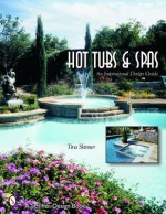 Hot Tubs & Spas: An Inspirational Design Guide - Tina Skinner