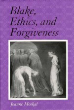 Blake, Ethics, and Forgiveness - Jeanne Moskal