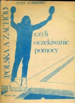 Polska a Zachód czyli oczekiwanie pomocy - Józef Kuśmierek