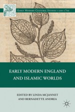 Early Modern England and Islamic Worlds - Linda McJannet, Bernadette Andrea