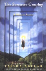 The Sorcerer's Crossing: A Woman's Journey - Taisha Abelar, Carlos Castaneda