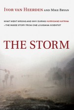 The Storm: What Went Wrong and Why During Hurricane Katrina--the Inside Story from One Louisiana Scientist - Ivor van Heerden, Mike Bryan