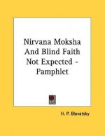 Nirvana Moksha and Blind Faith Not Expected - Pamphlet - Helena Petrovna Blavatsky