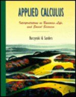 Applied Calculus: Interpretations In Business, Life, And Social Sicences - Denny Burzynski