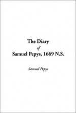 The Diary of Samuel Pepys, 1669 NS - Samuel Pepys