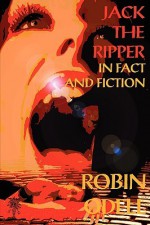 Jack the Ripper in Fact and Fiction - Robin Odell