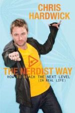 The Nerdist Way: How to Reach the Next Level (In Real Life) - Chris Hardwick