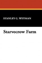 Starvecrow Farm - Stanley John Weyman