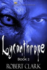 Lycanthrope: Book 2 - Robert Clark