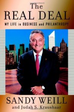 The Real Deal: My Life in Business and Philanthropy - Sandy Weill, Judah S. Kraushaar