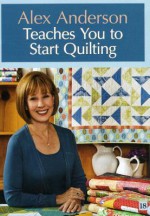 Alex Anderson Teaches You to Start Quilting DVD - Alex Anderson