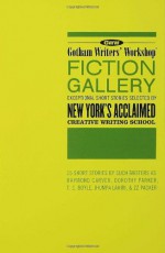 Gotham Writers' Workshop Fiction Gallery: Exceptional Short Stories Selected by New York's Acclaimed Creative Writing School - Gotham Writers' Workshop, Gotham Writers' Workshop, Thom Didato