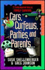 Cars, Curfews, Parties, and Parents - Susie Shellenberger, Greg Johnson