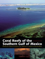 Coral Reefs of the Southern Gulf of Mexico - John W. Tunnell Jr., John W. Tunnell Jr., Ernesto A. Chavez, Sylvia A. Earle