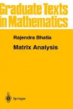 Matrix Analysis (Graduate Texts in Mathematics) - Rajendra Bhatia