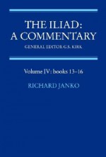 The Iliad: A Commentary, Volume 4, Books 13-16 - Richard Janko, G.S. Kirk