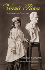 Vinnie Ream: An American Sculptor - Edward S. Cooper COOPER, Anita Miller MILLER, Anita Miller