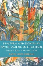 Diaspora and Zionism in Jewish American Literature Diaspora and Zionism in Jewish American Literature Diaspora and Zionism in Jewish American Literature Diaspora and Zionism in Jewish American Literature Diaspora and Zio: Lazarus, Syrkin, Reznikoff, an... - Ranen Omer-Sherman