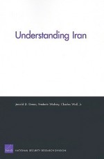 Understanding Iran - Jerrold D. Green, Charles Wolf Jr., Frederic M. Wehrey, Rand Corporation Staff