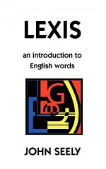 Lexis: An Introduction to English Words - John Seely