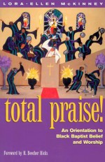 Total Praise: An Orientation to Black Baptist Belief and Worship - Lora-Ellen McKinney, H. Beecher Hicks