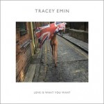Tracey Emin: Love Is What You Want - Cliff Lauson, Jennifer Doyle, Tracey Emin