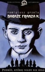 Bagaże Franza K. - Remigiusz Grzela