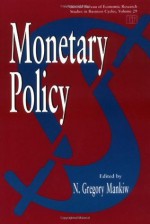 Monetary Policy (National Bureau of Economic Research Studies in Income and Wealth) - N. Gregory Mankiw