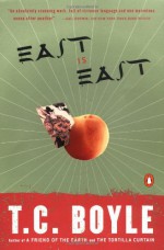 East Is East (Contemporary American Fiction) - T.C. Boyle