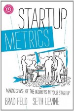 Startup Metrics: Making Sense of the Numbers in Your Startup - Brad Feld