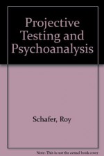 Projective Testing and Psychoanalysis - Roy Schafer