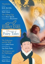 Rabbit Ears Treasury of Fairy Tales and Other Stories: Thumbelina, The Talking Eggs, The Fisherman and His Wife, The Emperor and the Nightingale - Rabbit Ears, Glenn Close, Jodie Foster, Sissy Spacek