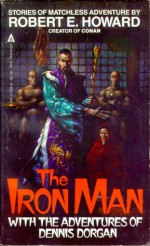 The Iron Man with the Adventures of Dennis Dorgan - Robert E. Howard, Darrell C. Richardson, Donald M. Grant, Glenn Lord