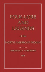 Folklore and Legends of the North American Indian - Joshua B Lippincott, John D. Halsted