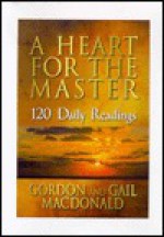 A Heart for the Master: 120 Devotional Readings - Gordon MacDonald, Gail MacDonald