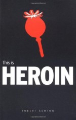 This is Heroin - Robert Ashton