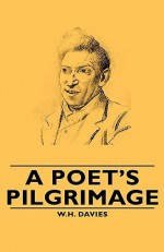 A Poet's Pilgrimage - W.H. Davies