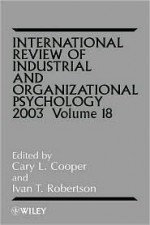 International Review of Industrial and Organizational Psychology, 2003 - Cary L. Cooper, Ivan T. Robertson