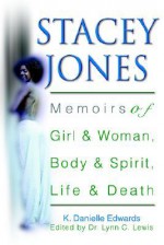 Stacey Jones: Memoirs of Girl & Woman, Body & Spirit, Life & Death - K. Edwards, Lynn Lewis